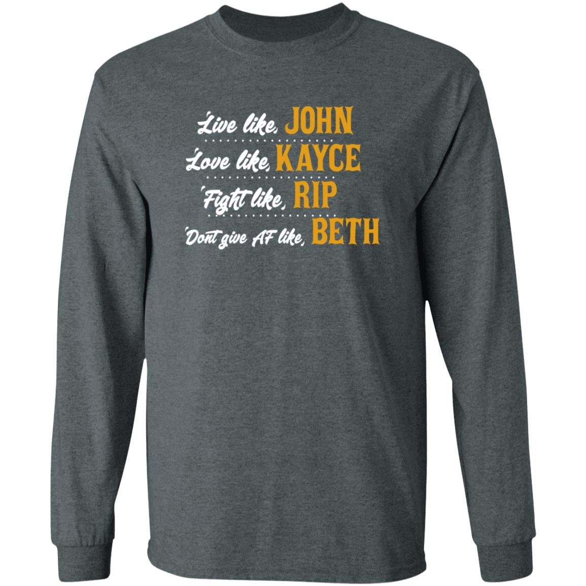 Live Like John Love Like Kayce Fight Like Rip Dont Give At Like Beth Shirt Kevin Costner - Teechipus