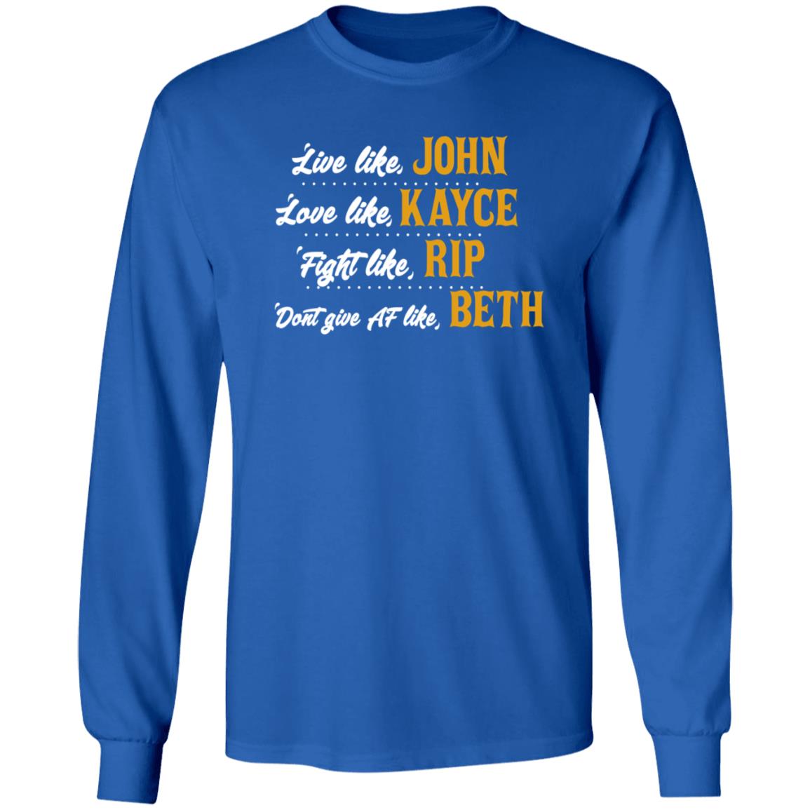 Live Like John Love Like Kayce Fight Like Rip Dont Give At Like Beth Shirt Kevin Costner - Teechipus