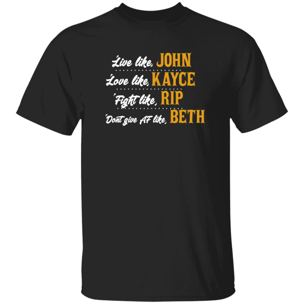 Live Like John Love Like Kayce Fight Like Rip Dont Give At Like Beth Shirt Kevin Costner - Teechipus