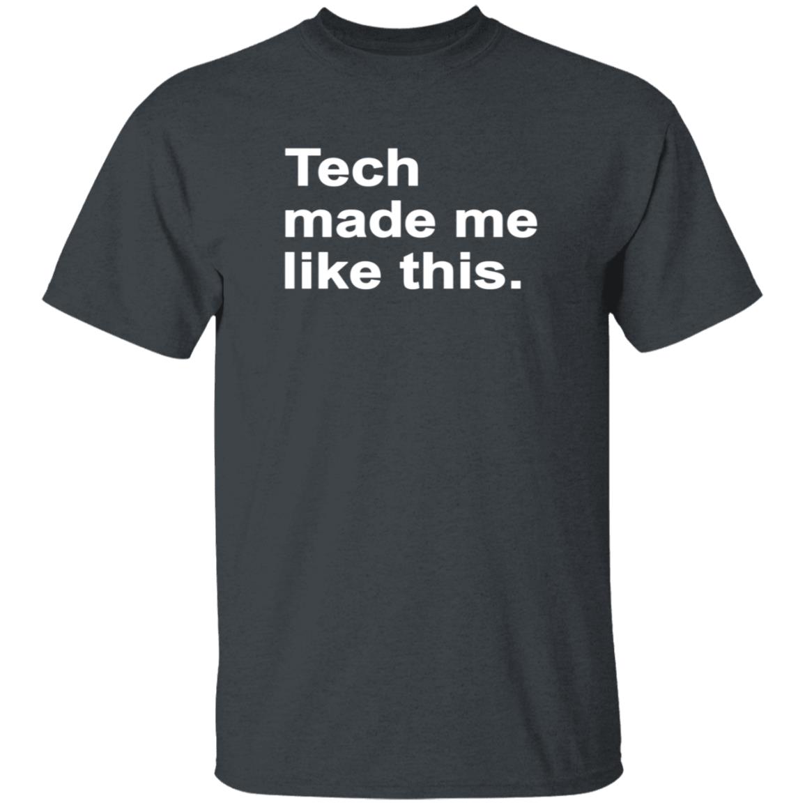 Tech Made Me Like This Shirt Kaydacode Tech Made Me Like This Shirt - Teechipus