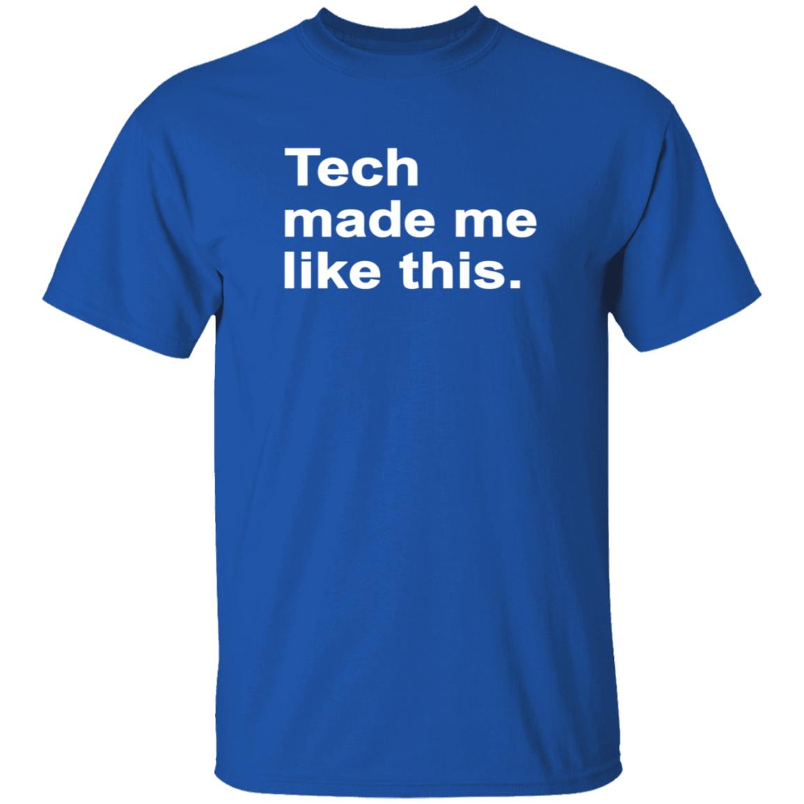 Tech Made Me Like This Shirt Kaydacode Tech Made Me Like This Shirt - Teechipus