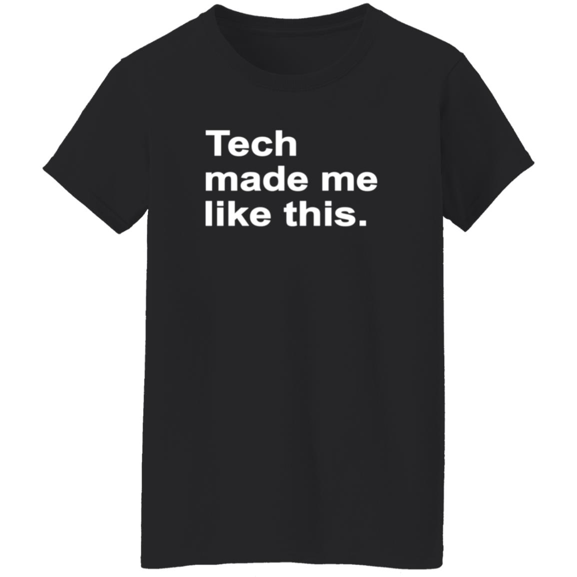 Tech Made Me Like This Shirt Kaydacode Tech Made Me Like This Shirt - Teechipus