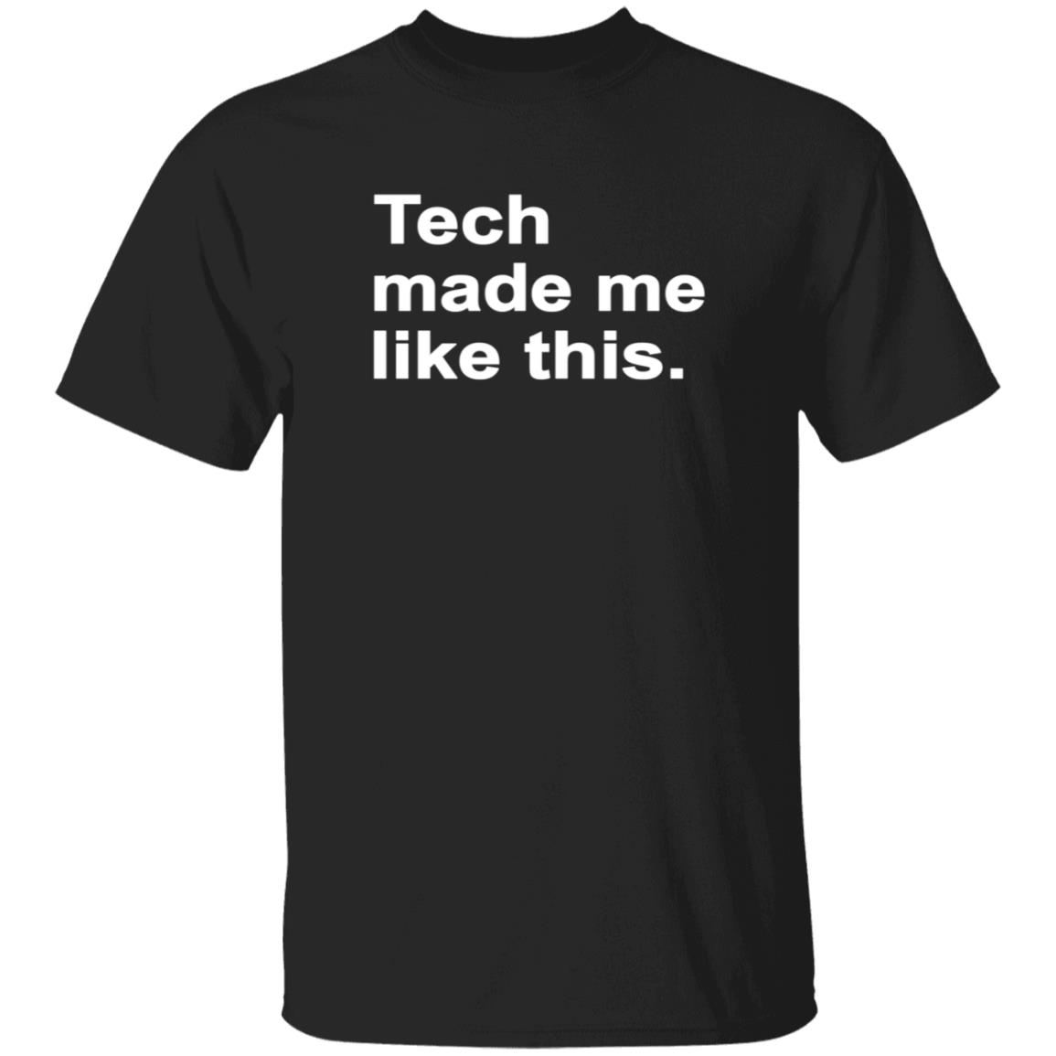 Tech Made Me Like This Shirt Kaydacode Tech Made Me Like This Shirt - Teechipus