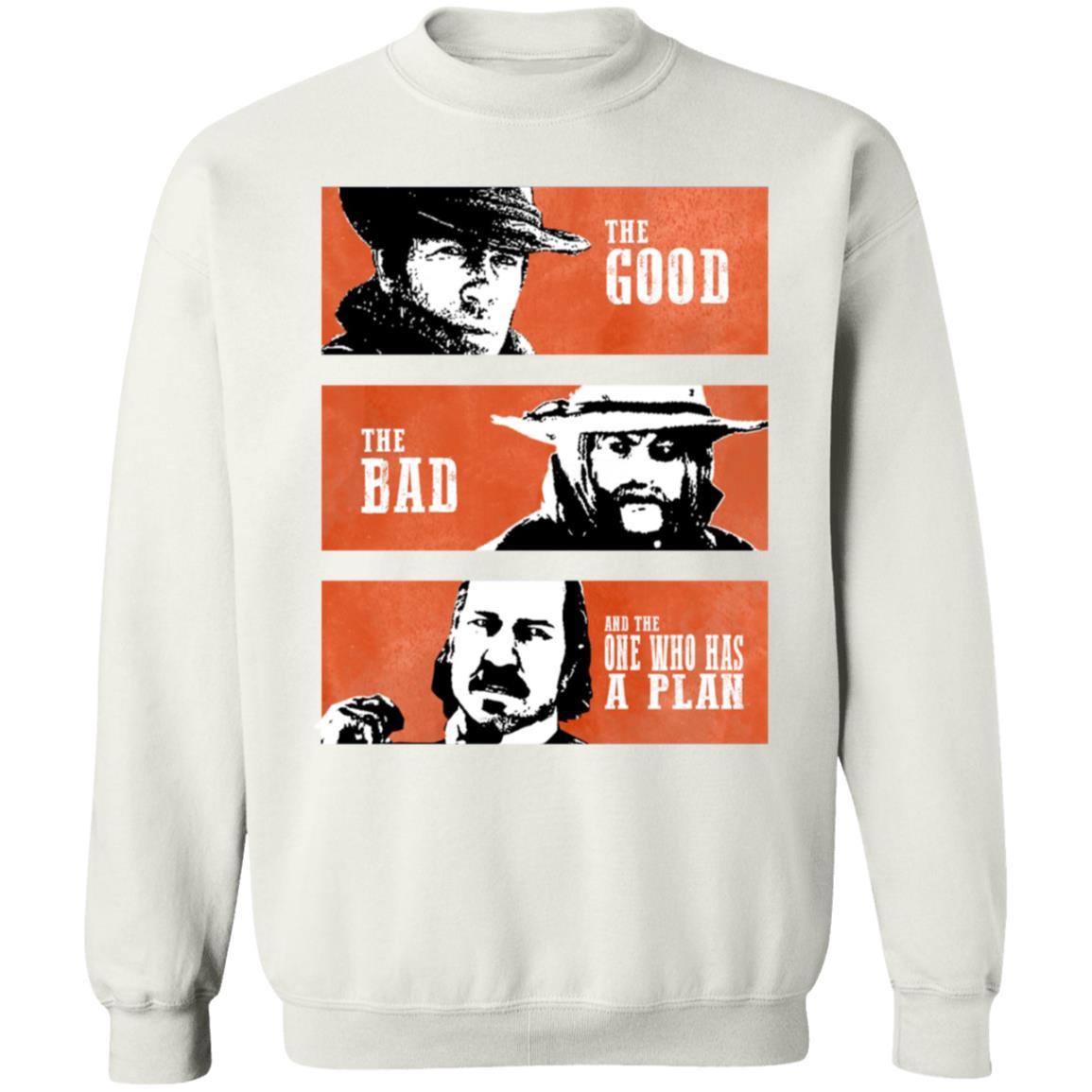 The Good The Bad And The One Who Has A Plan Shirt R Rdr2 The Good The Bad And The One Who Has A Plan Shirt Hoodie Sweatshirt - Teechipus