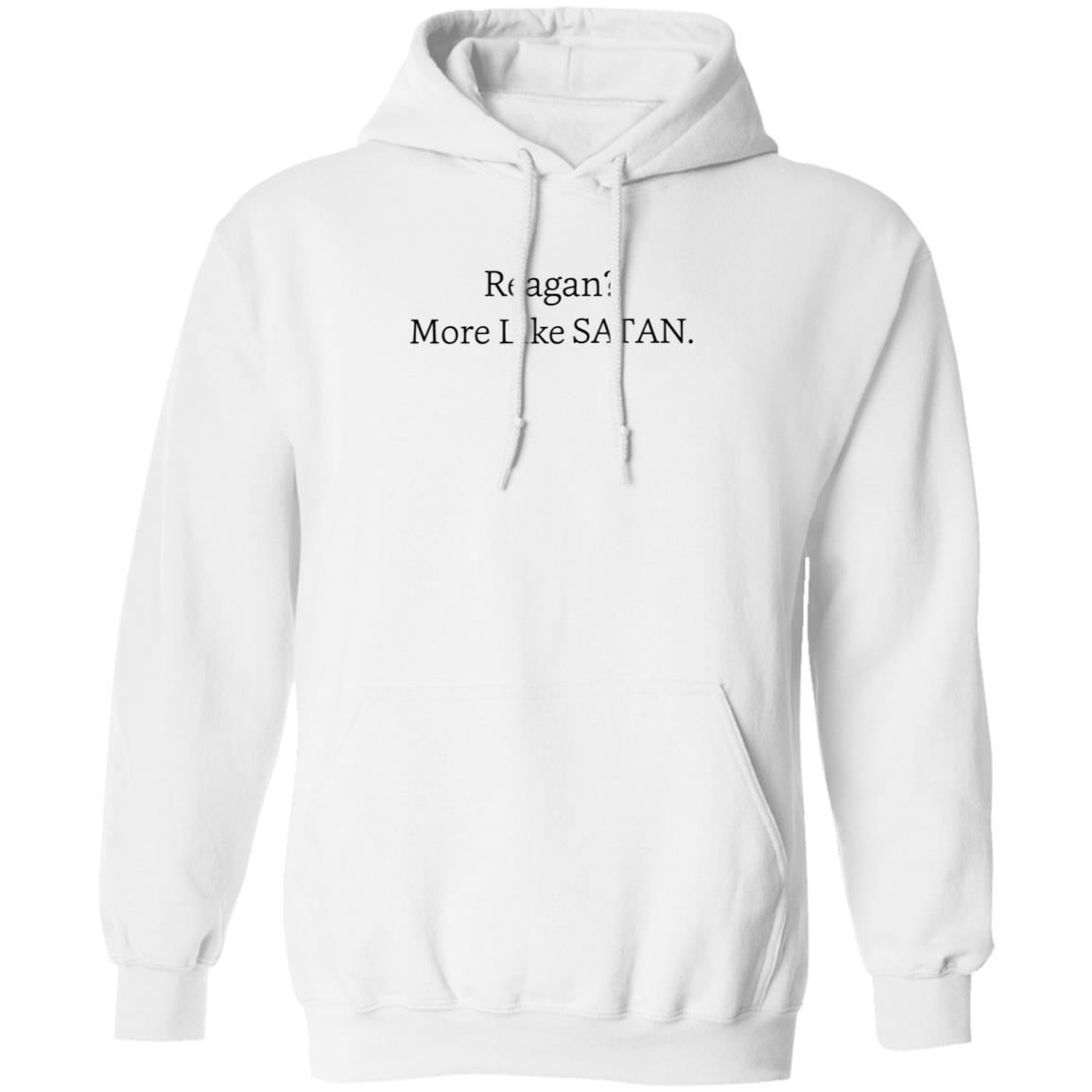 Reagan More Like Satan Shirt Hoodie Sweatshirt - Teechipus