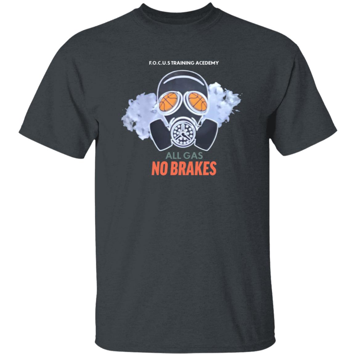 All Gas No Brakes Shirt F.O.C.U.S Training Academy All Gas No Brakes Shirt Hoodie Sweatshirt - Teechipus