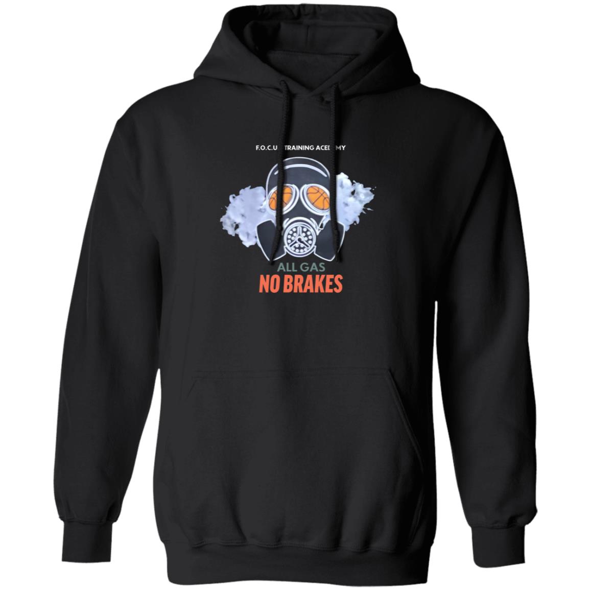 All Gas No Brakes Shirt F.O.C.U.S Training Academy All Gas No Brakes Shirt Hoodie Sweatshirt - Teechipus