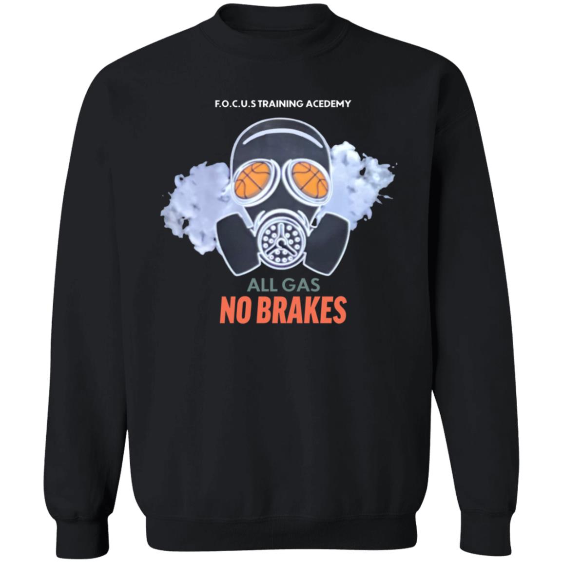 All Gas No Brakes Shirt F.O.C.U.S Training Academy All Gas No Brakes Shirt Hoodie Sweatshirt - Teechipus