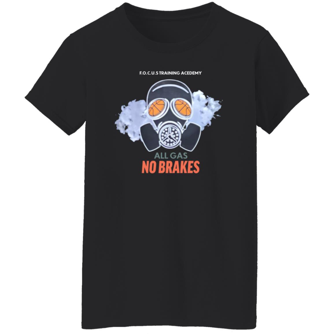 All Gas No Brakes Shirt F.O.C.U.S Training Academy All Gas No Brakes Shirt Hoodie Sweatshirt - Teechipus
