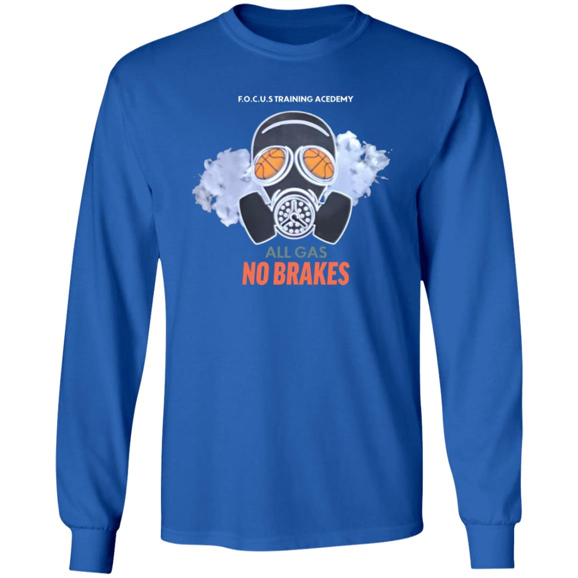 All Gas No Brakes Shirt F.O.C.U.S Training Academy All Gas No Brakes Shirt Hoodie Sweatshirt - Teechipus