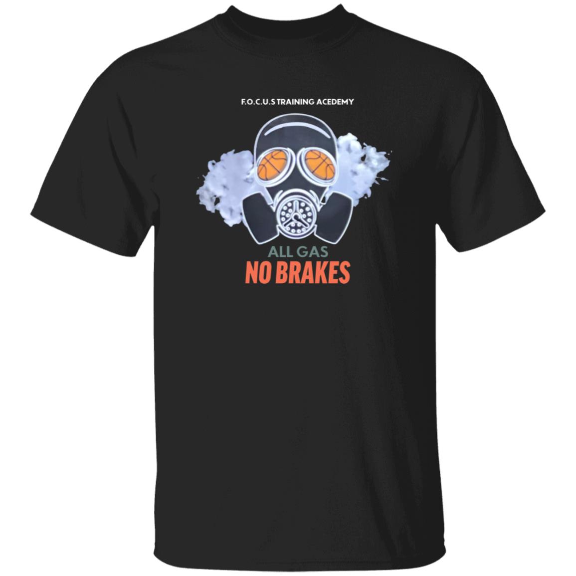 All Gas No Brakes Shirt F.O.C.U.S Training Academy All Gas No Brakes Shirt Hoodie Sweatshirt - Teechipus