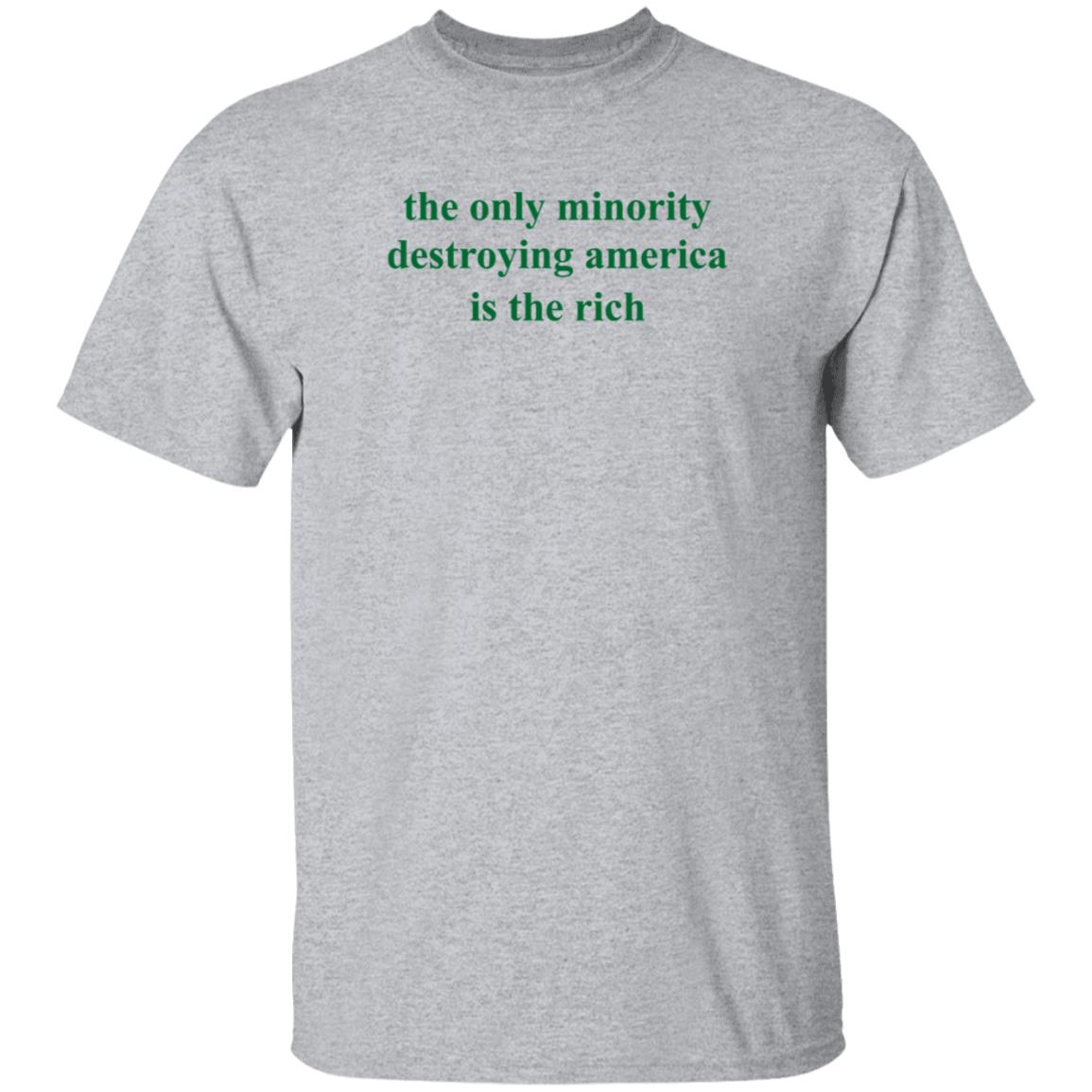 The Only Minority Destroying America Is The Rich Shirt Leftiefitpro The Only Minority Destroying America Is The Rich Shirt - Teechipus