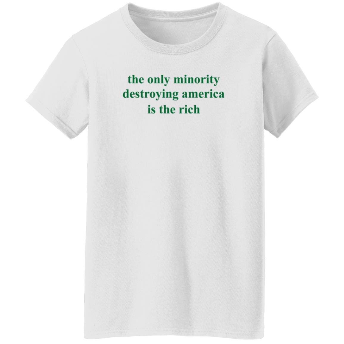 The Only Minority Destroying America Is The Rich Shirt Leftiefitpro The Only Minority Destroying America Is The Rich Shirt - Teechipus