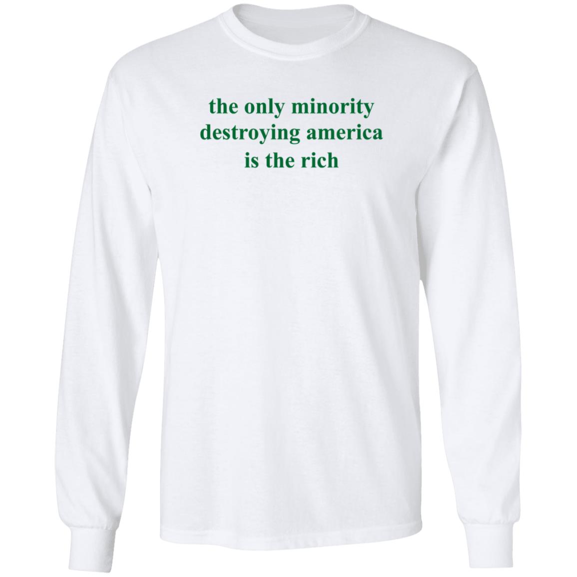 The Only Minority Destroying America Is The Rich Shirt Leftiefitpro The Only Minority Destroying America Is The Rich Shirt - Teechipus