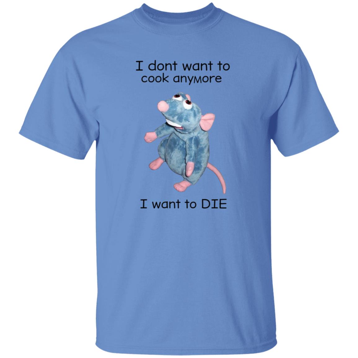 I Don't Want To Cook Anymore I Want To Die Shirt Weird T-Shirts Mouse I Don't Want To Cook Anymore Shirt - Teechipus