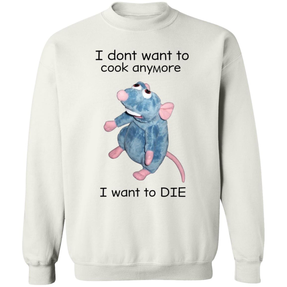 I Don't Want To Cook Anymore I Want To Die Shirt Weird T-Shirts Mouse I Don't Want To Cook Anymore Shirt - Teechipus