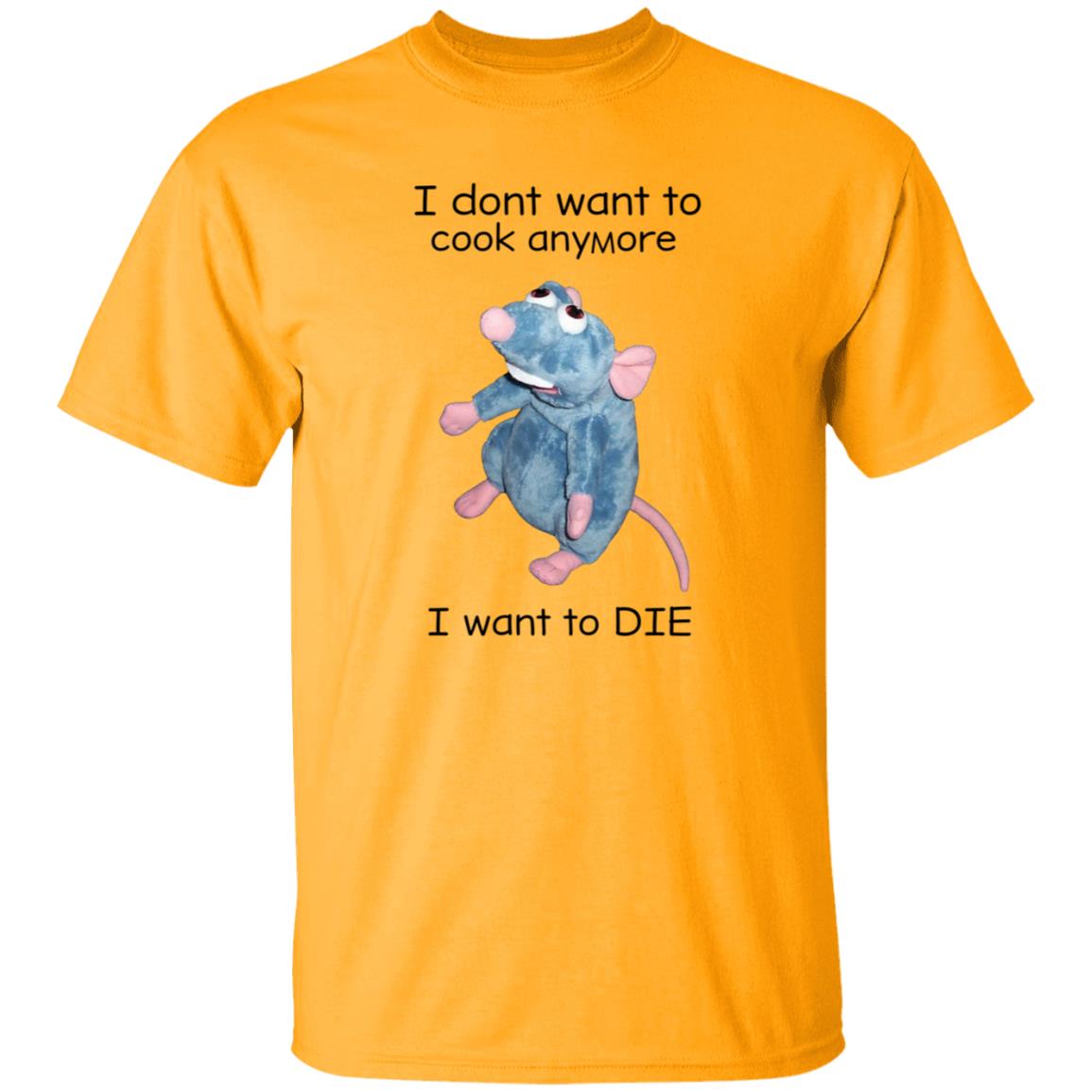 I Don't Want To Cook Anymore I Want To Die Shirt Weird T-Shirts Mouse I Don't Want To Cook Anymore Shirt - Teechipus