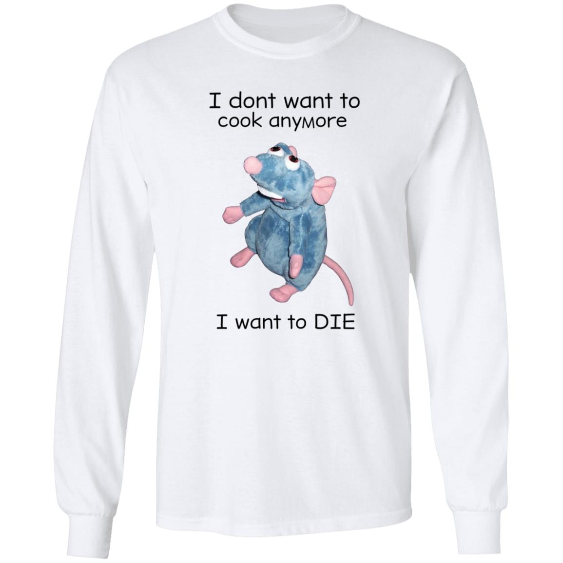 I Don't Want To Cook Anymore I Want To Die Shirt Weird T-Shirts Mouse I Don't Want To Cook Anymore Shirt - Teechipus