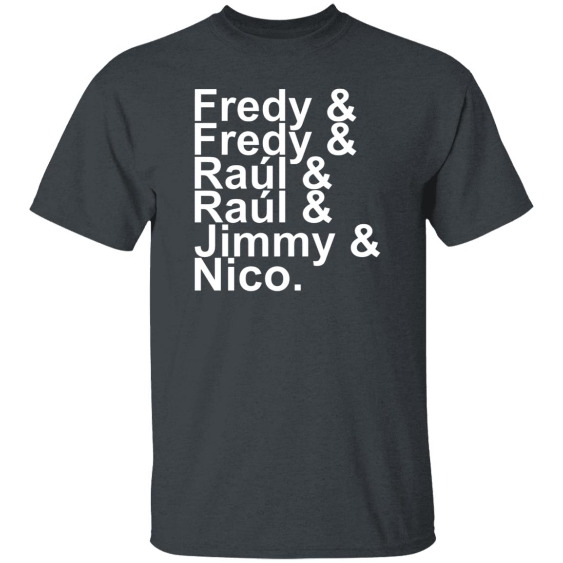 Fredy Fredy Raul Raul Jimmy Nico Shirt Itsdoctorem Fredy Fredy Raul Raul Jimmy Nico Shirt Hoodie Sweatshirt - Teechipus