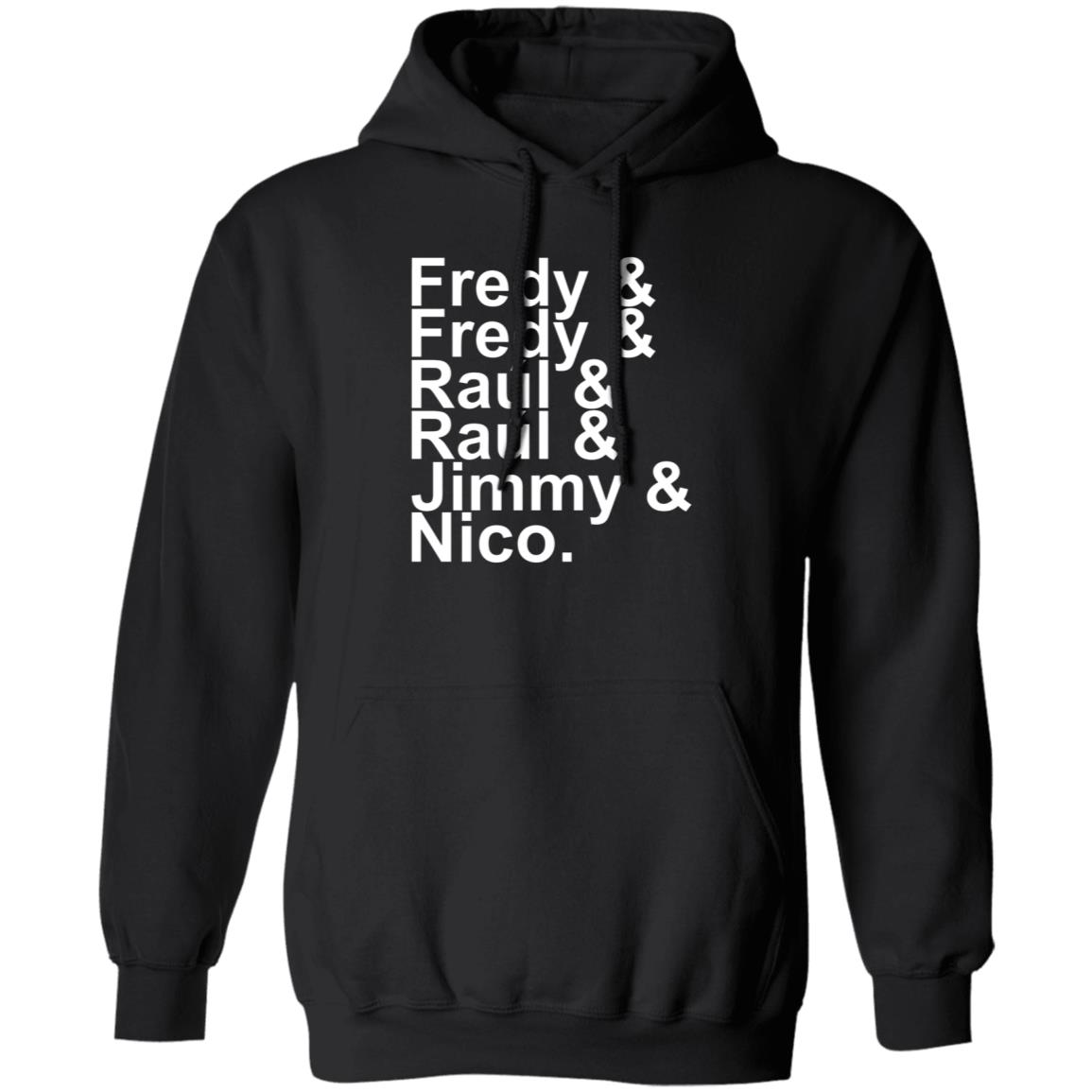 Fredy Fredy Raul Raul Jimmy Nico Shirt Itsdoctorem Fredy Fredy Raul Raul Jimmy Nico Shirt Hoodie Sweatshirt - Teechipus