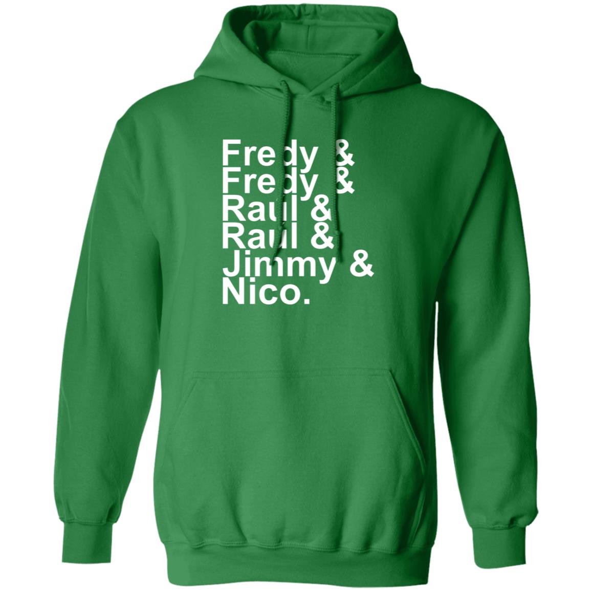 Fredy Fredy Raul Raul Jimmy Nico Shirt Itsdoctorem Fredy Fredy Raul Raul Jimmy Nico Shirt Hoodie Sweatshirt - Teechipus