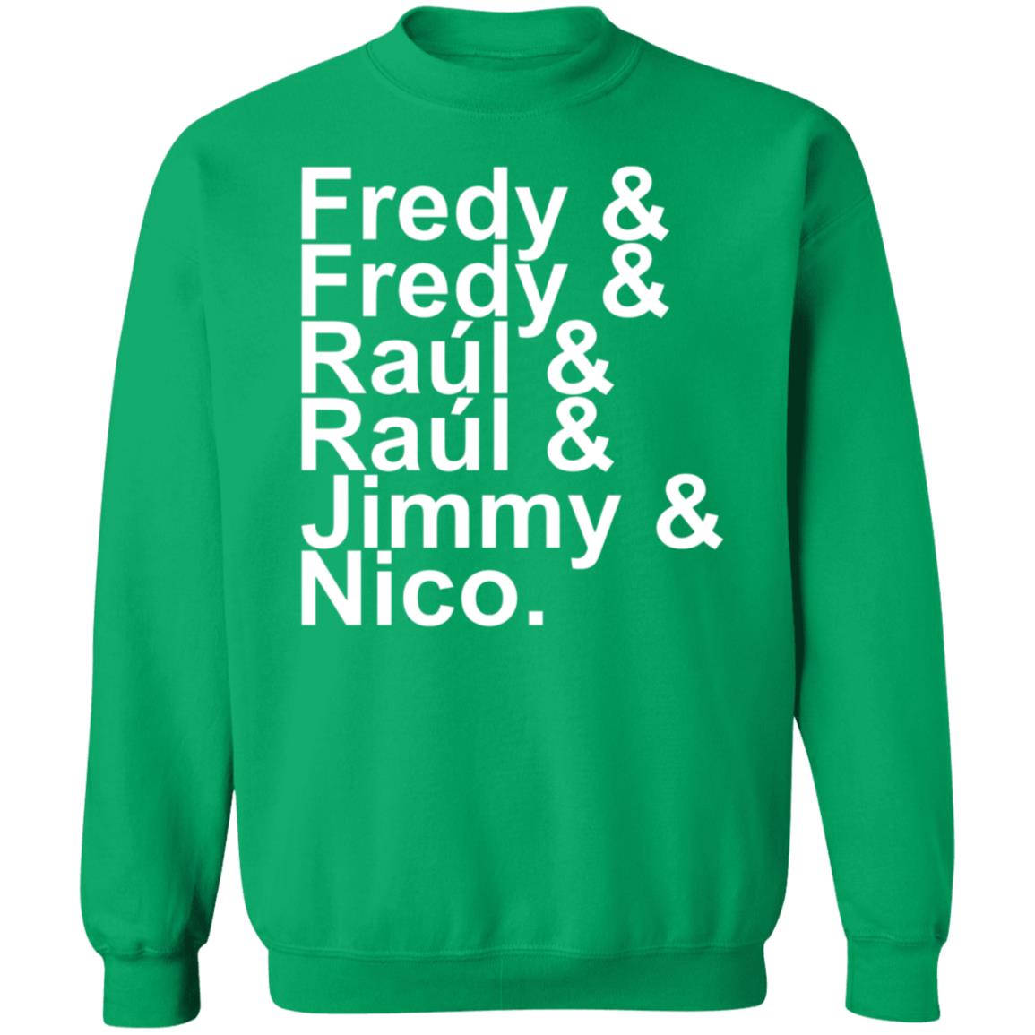 Fredy Fredy Raul Raul Jimmy Nico Shirt Itsdoctorem Fredy Fredy Raul Raul Jimmy Nico Shirt Hoodie Sweatshirt - Teechipus