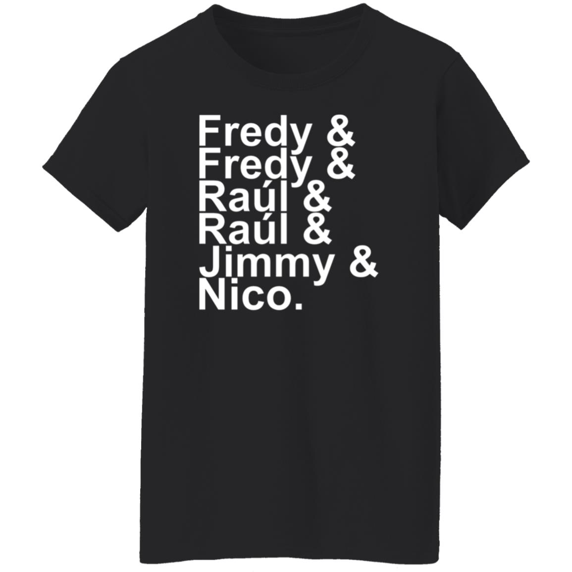 Fredy Fredy Raul Raul Jimmy Nico Shirt Itsdoctorem Fredy Fredy Raul Raul Jimmy Nico Shirt Hoodie Sweatshirt - Teechipus