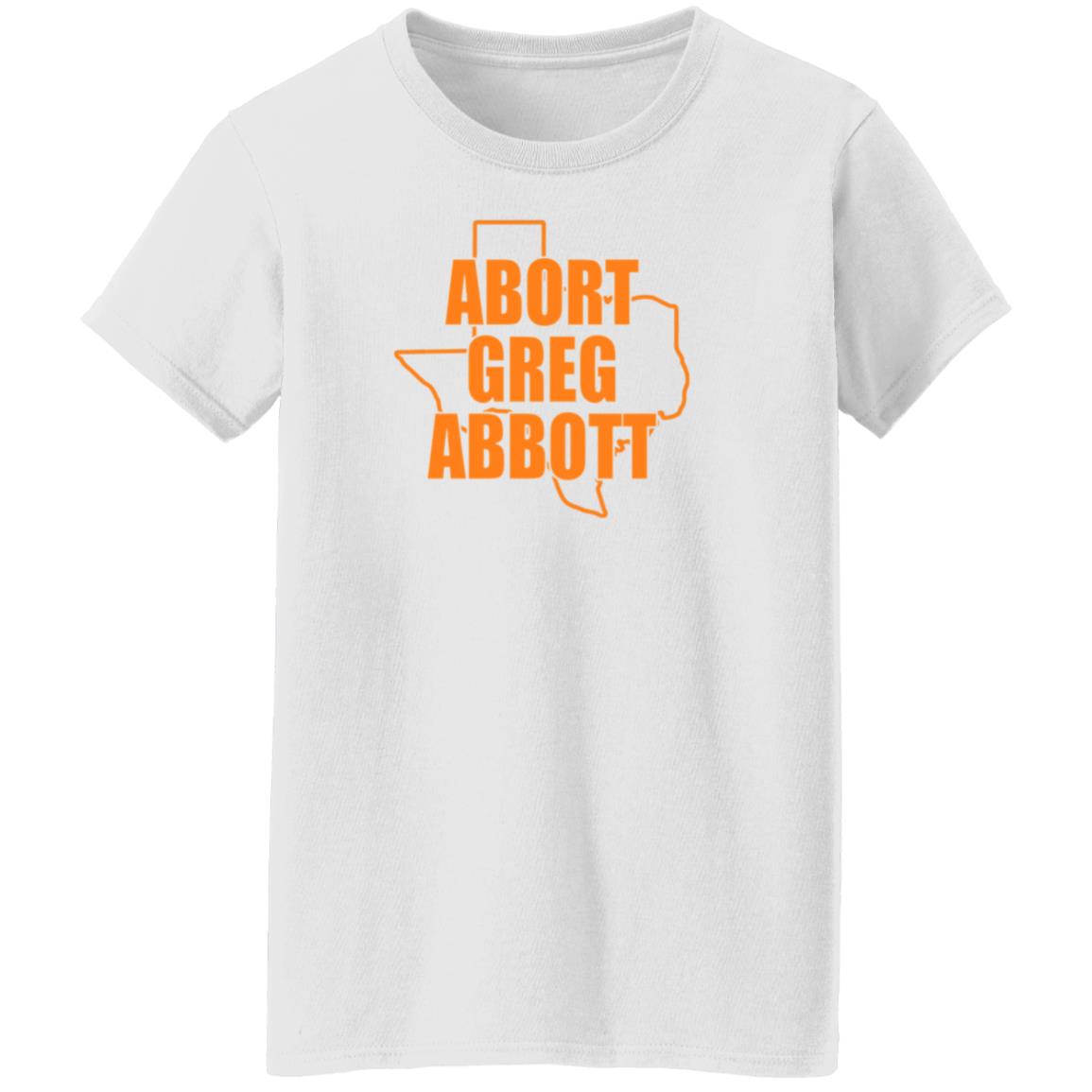 Abort Greg Abbott Shirt Texas Abort Greg Abbott Shirt Ban Off Our Bodies Shirt - Teechipus