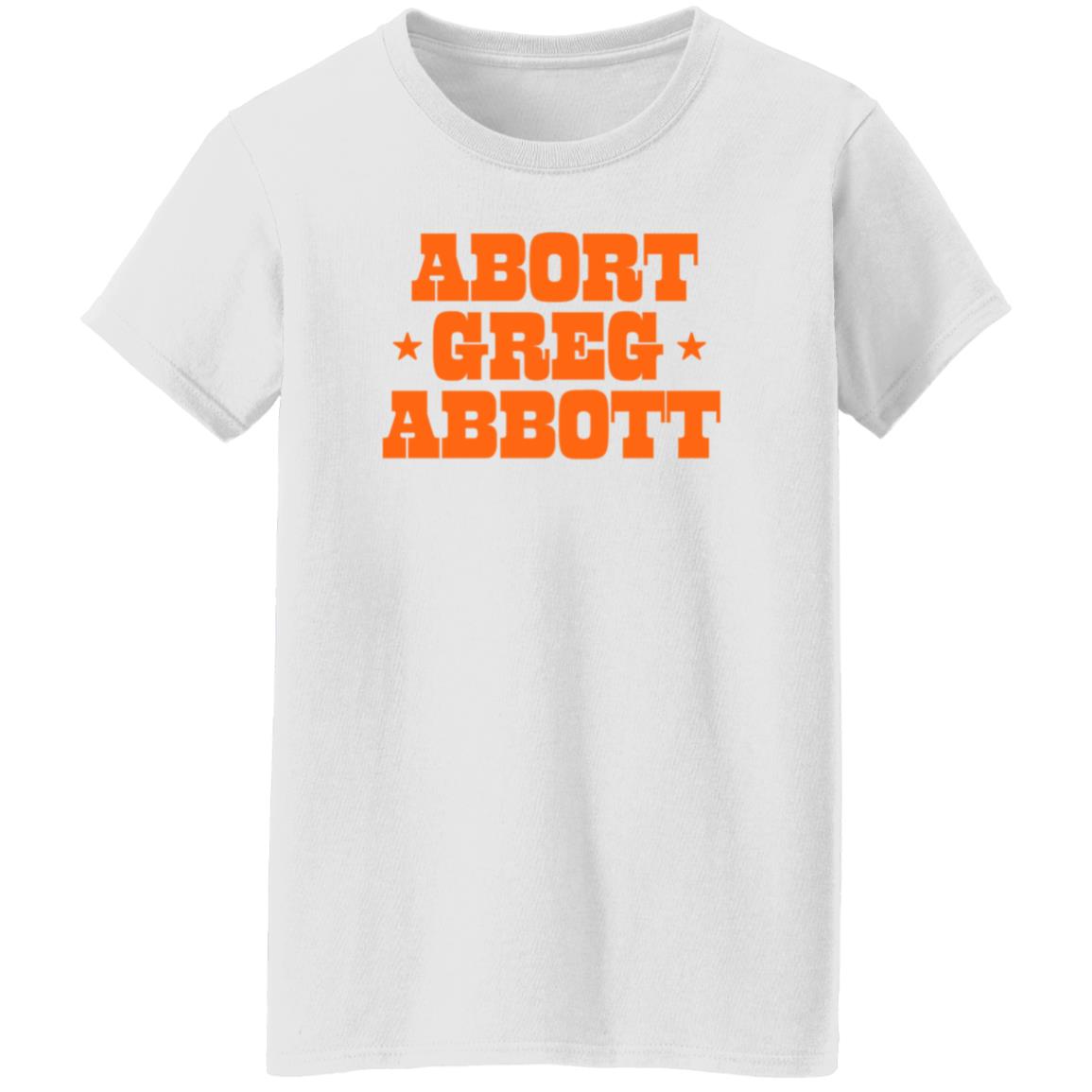 Abort Greg Abbott Shirt Texas Ban Off Our Bodies Shirt - Teechipus