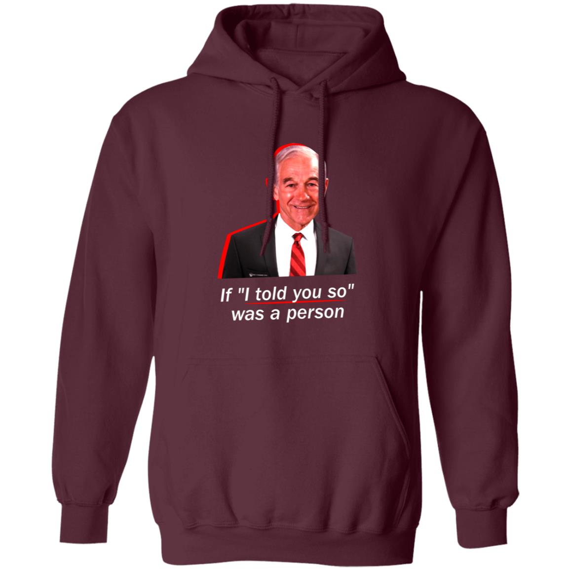 If I Told You So Was A Person Shirt Ron Paul If I Told You So Was A Person Shirt Hoodie Sweatshirt - Teechipus