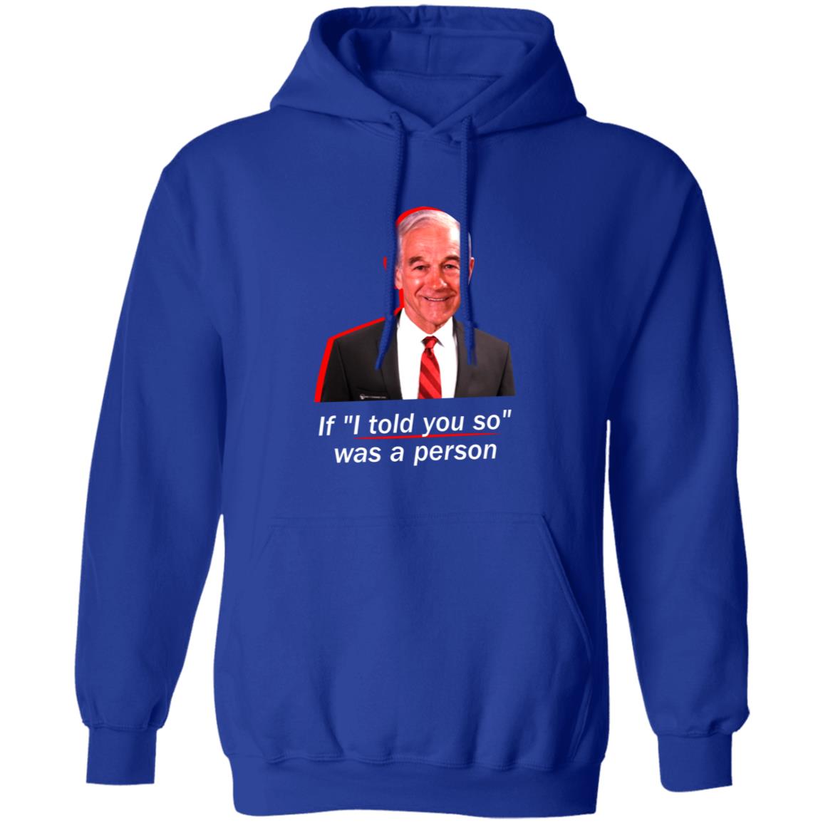 If I Told You So Was A Person Shirt Ron Paul If I Told You So Was A Person Shirt Hoodie Sweatshirt - Teechipus