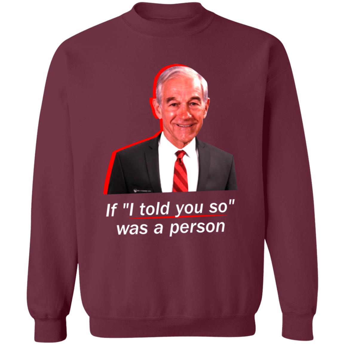 If I Told You So Was A Person Shirt Ron Paul If I Told You So Was A Person Shirt Hoodie Sweatshirt - Teechipus