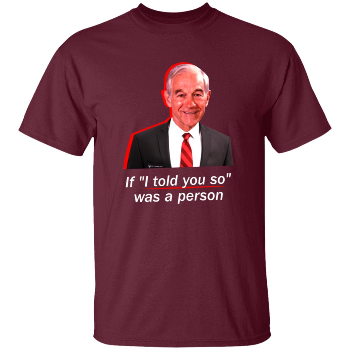 If I Told You So Was A Person Shirt Ron Paul If I Told You So Was A Person Shirt Hoodie Sweatshirt - Teechipus