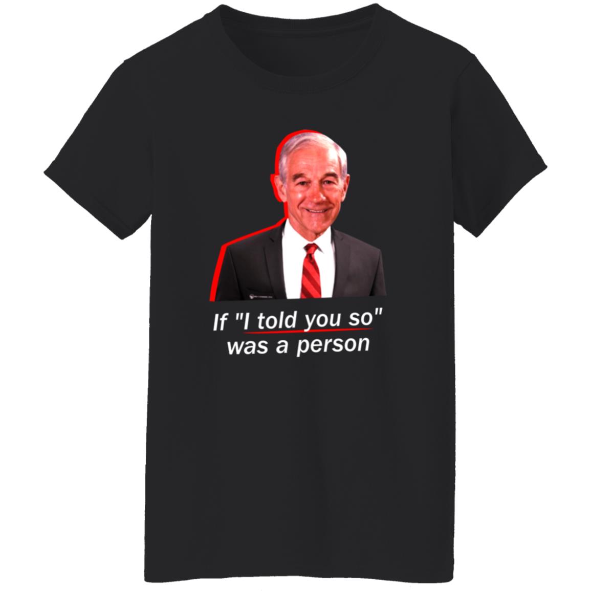 If I Told You So Was A Person Shirt Ron Paul If I Told You So Was A Person Shirt Hoodie Sweatshirt - Teechipus
