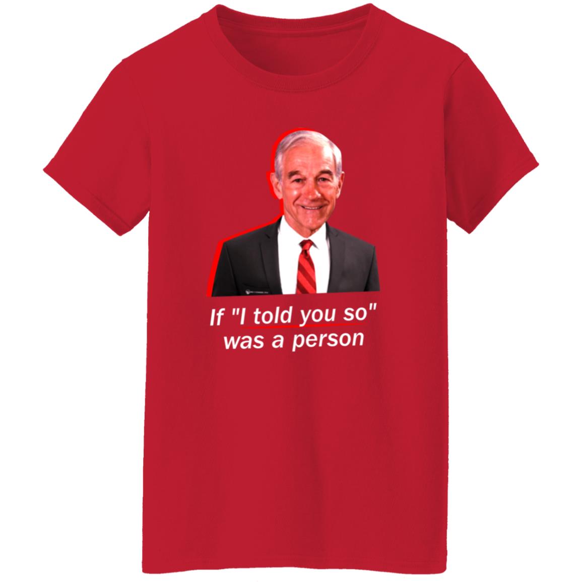 If I Told You So Was A Person Shirt Ron Paul If I Told You So Was A Person Shirt Hoodie Sweatshirt - Teechipus
