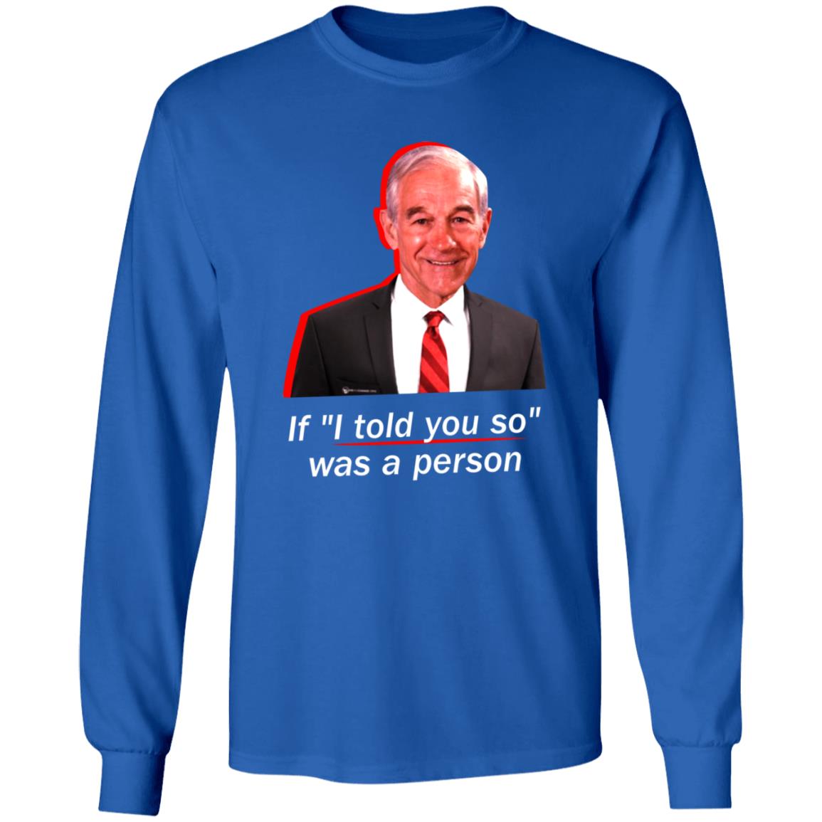 If I Told You So Was A Person Shirt Ron Paul If I Told You So Was A Person Shirt Hoodie Sweatshirt - Teechipus