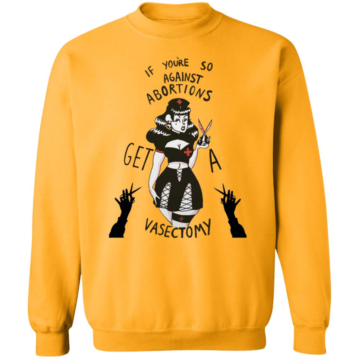 If Youre So Against Abortions Get A Vasectomy Shirt Madighoul If Youre So Against Abortions Get A Vasectomy Shirt Hoodie Sweatshirt - Teechipus