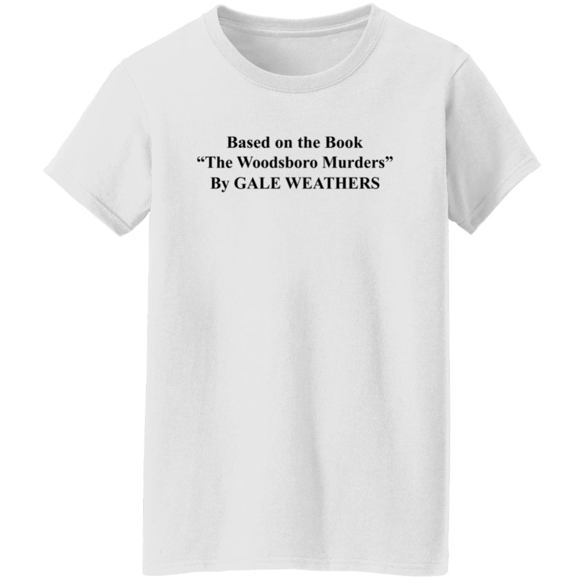 Based On The Book The Woodsboro Murders Shirt Based On The Book The Woodsboro Murders By Gale Weathers Shirt - Teechipus