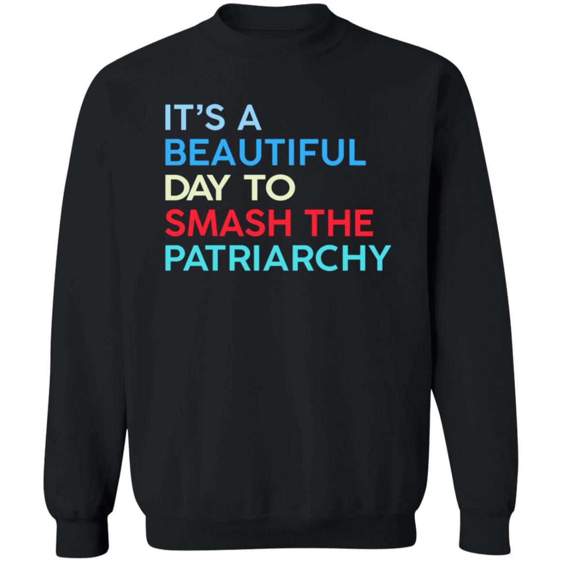 It's A Beautiful Day To Smash The Patriarchy Shirt Funny It's A Beautiful Day To Smash The Patriarchy T Shirt - Teechipus