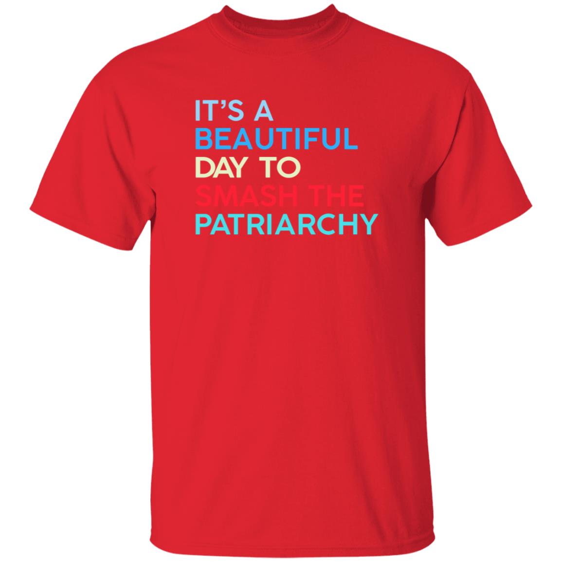 It's A Beautiful Day To Smash The Patriarchy Shirt Funny It's A Beautiful Day To Smash The Patriarchy T Shirt - Teechipus