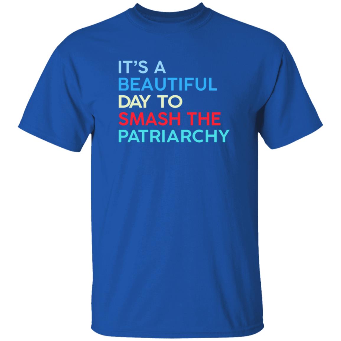 It's A Beautiful Day To Smash The Patriarchy Shirt Funny It's A Beautiful Day To Smash The Patriarchy T Shirt - Teechipus