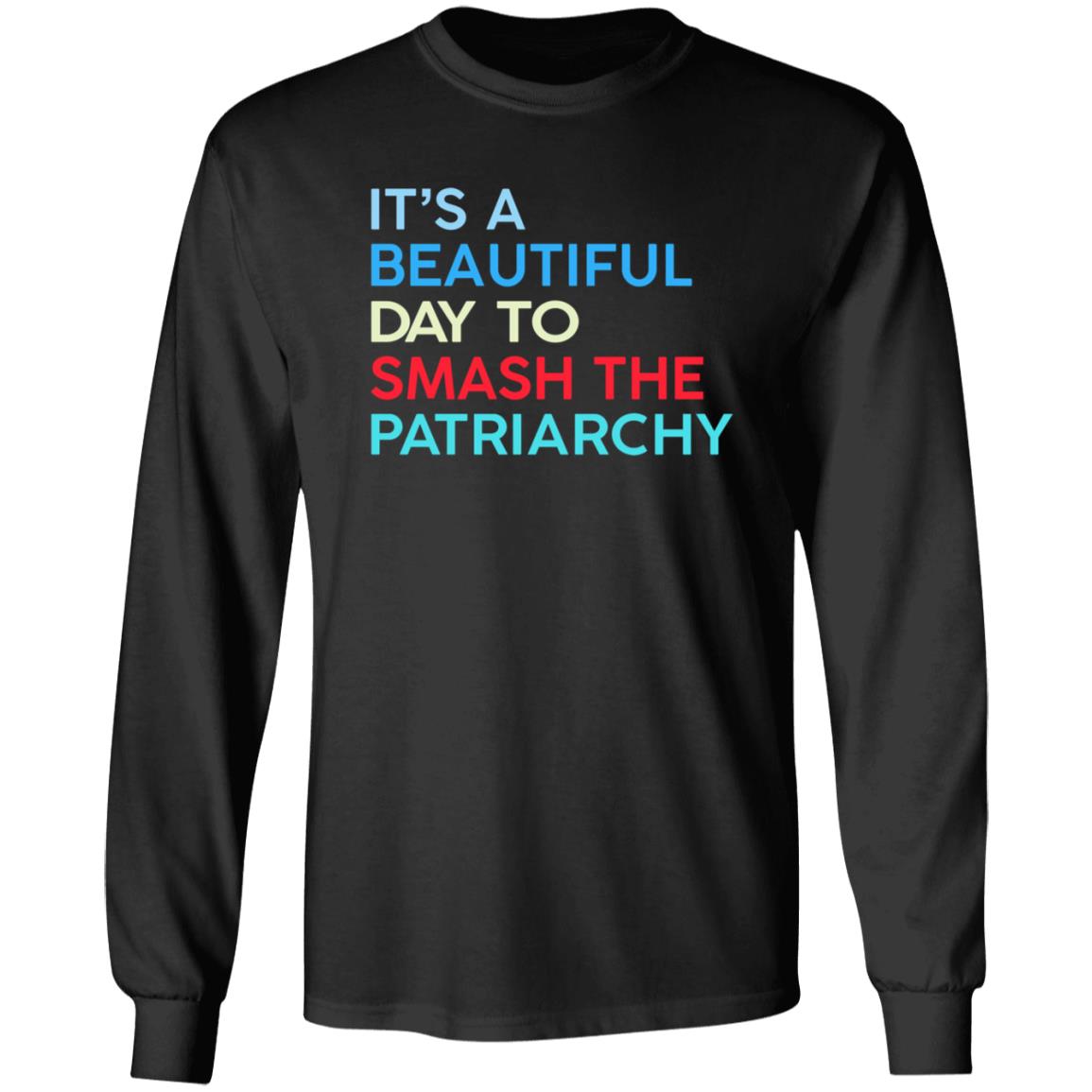 It's A Beautiful Day To Smash The Patriarchy Shirt Funny It's A Beautiful Day To Smash The Patriarchy T Shirt - Teechipus