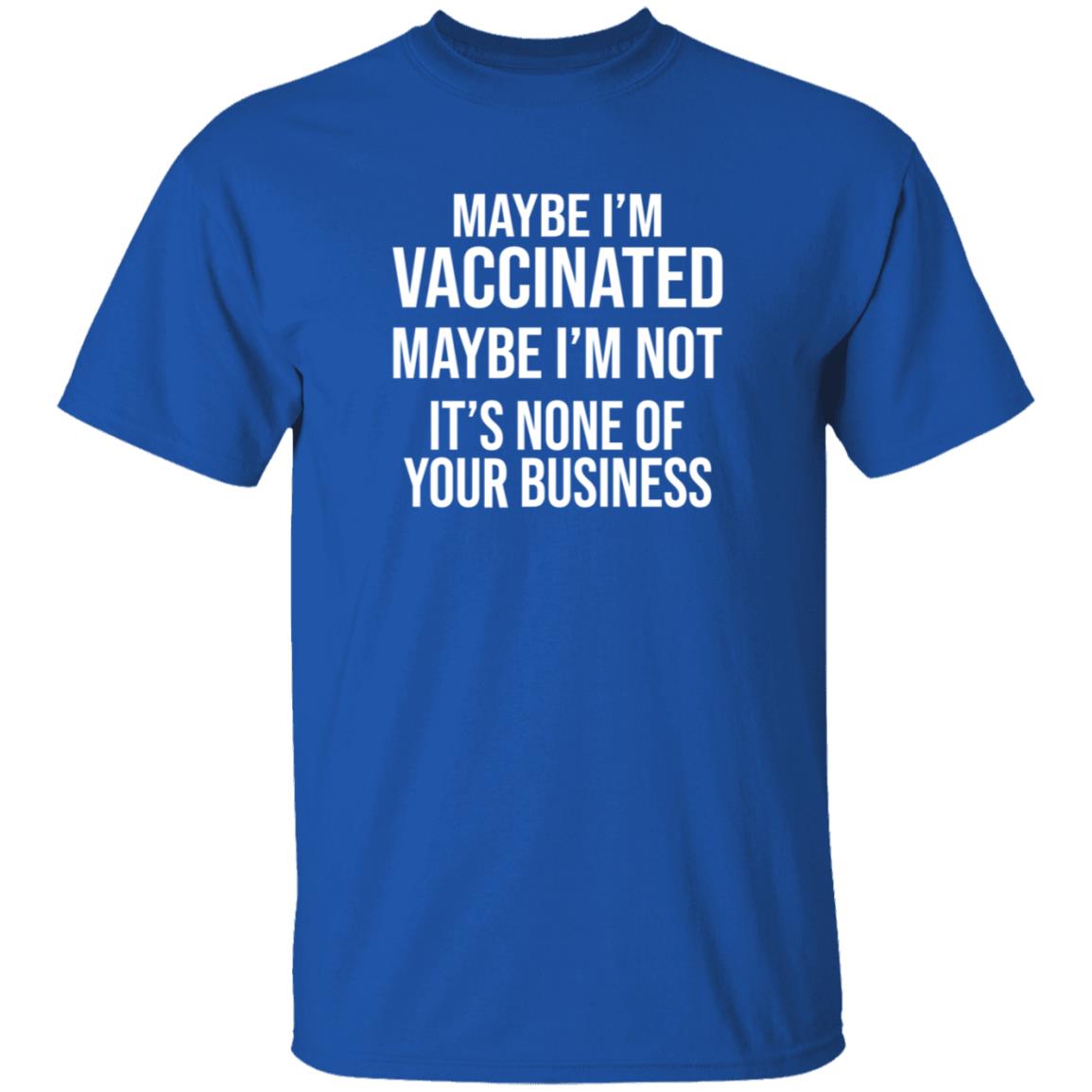 Maybe I'm Vaccinated Maybe I'm Not It's None Of Your Business Shirt Rachelle Manios Maybe I'm Vaccinated Maybe I'm Not Shirt - Teechipus