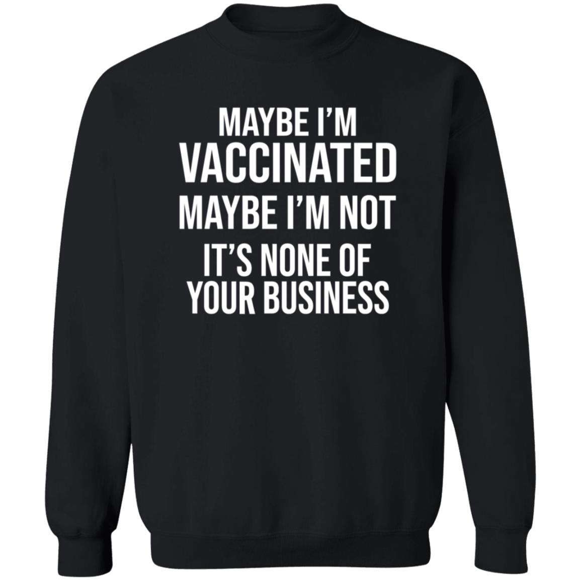 Maybe I'm Vaccinated Maybe I'm Not It's None Of Your Business Shirt Rachelle Manios Maybe I'm Vaccinated Maybe I'm Not Shirt - Teechipus