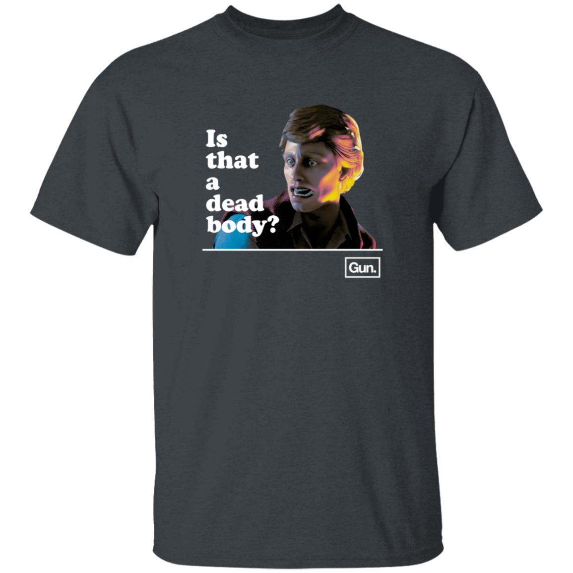 Guninteractive Merch Chadwut Is That A Dead Body Shirt Weskeltner - Teechipus