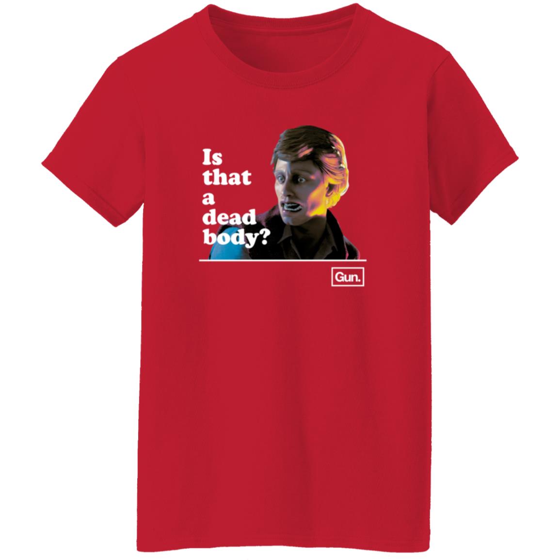 Guninteractive Merch Chadwut Is That A Dead Body Shirt Weskeltner - Teechipus