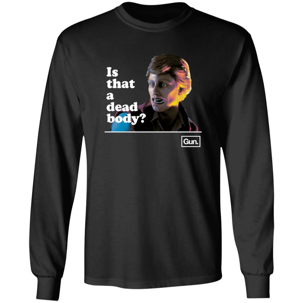 Guninteractive Merch Chadwut Is That A Dead Body Shirt Weskeltner - Teechipus