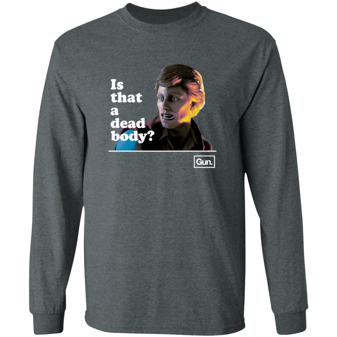 Guninteractive Merch Chadwut Is That A Dead Body Shirt Weskeltner - Teechipus