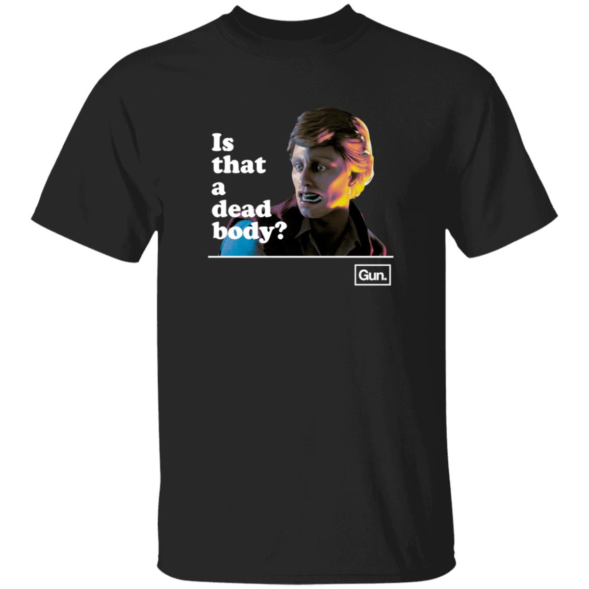 Guninteractive Merch Chadwut Is That A Dead Body Shirt Weskeltner - Teechipus