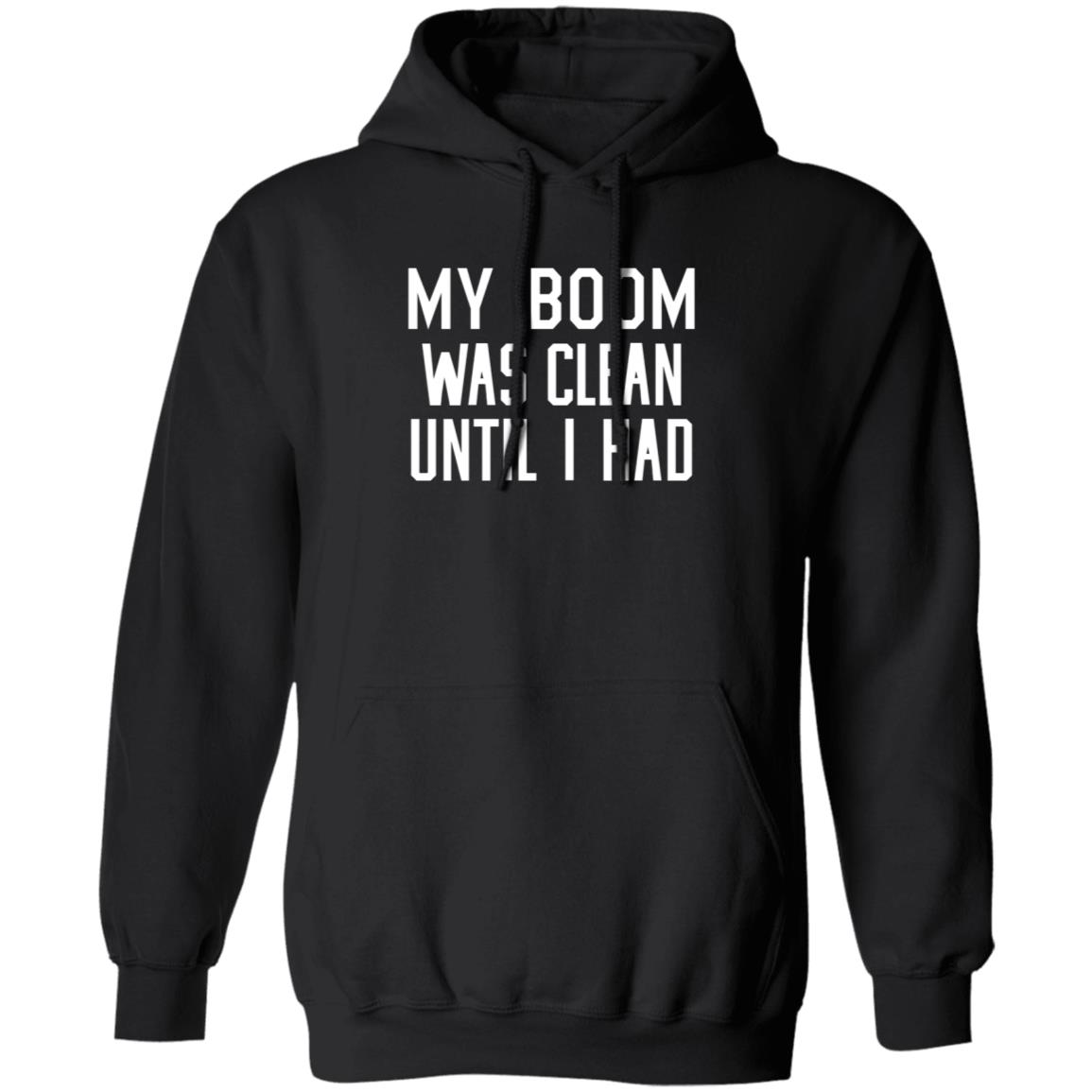 My Boom Was Clean Until I Had Shirt Seatgeek My Boom Was Clean Until I Had Shirt Hoodie Sweatshirt - Teechipus